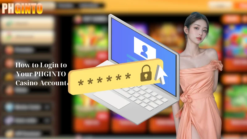 How to Login to Your PHGINTO Casino Account