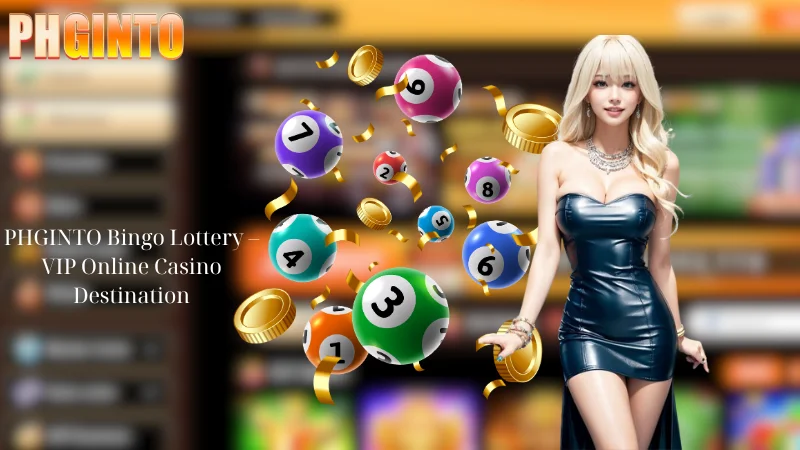 PHGINTO Bingo Lottery - VIP Online Casino Destination