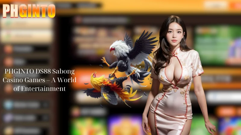 PHGINTO DS88 Sabong Casino Games - A World of Entertainment