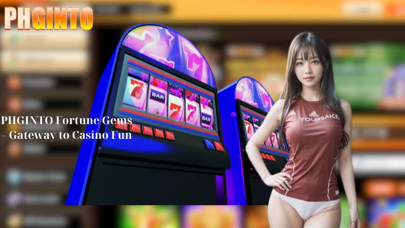 PHGINTO Fortune Gems - Gateway to Casino Fun