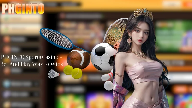 PHGINTO Sports Casino - Bet And Play Way to Wins