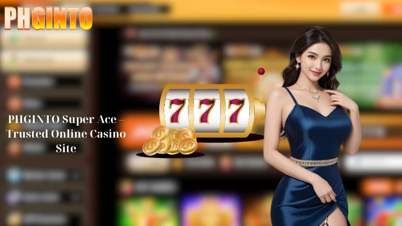 PHGINTO Super Ace - Trusted Online Casino Site