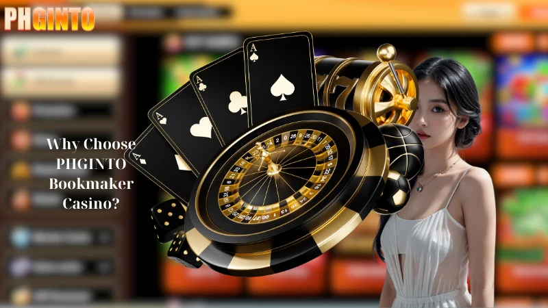 Why Choose PHGINTO Bookmaker Casino?